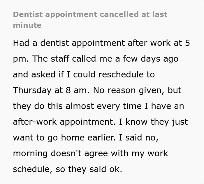 The poster shared that the staff at her dental clinic kept changing her after-work appointments without giving a reason, she figured it was because they wanted to go home earlier
